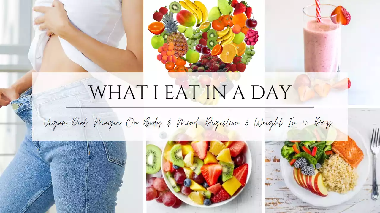 How Vegan Diet Helps to Improve: Magically On Body & Mind, Digestion & Weight In 15 Days 