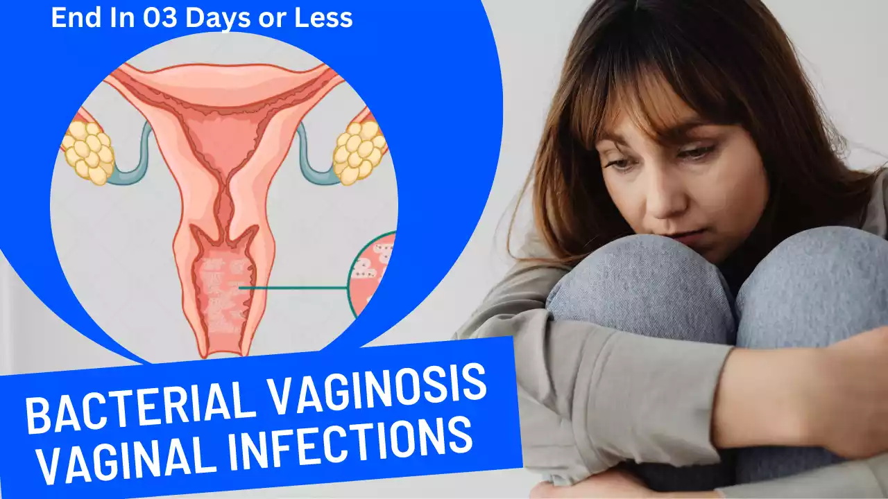 Bacterial Vaginosis: End In 03 Days or Less By 100% Effective and Scientifically Methods