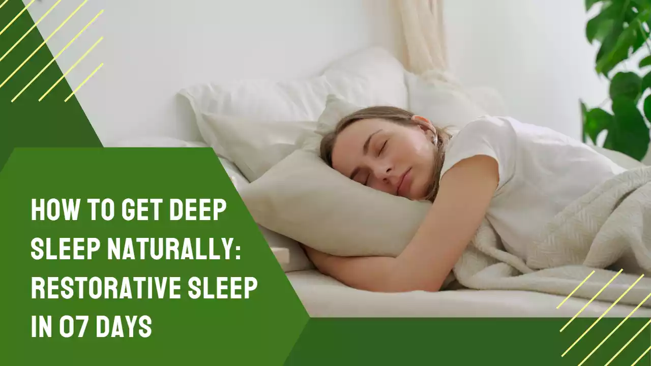 How to Get Deep Sleep Naturally: Restorative Sleep In 07 Days