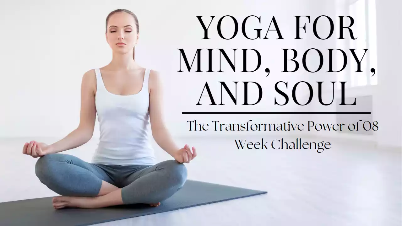 Yoga For Mind, Body, And Soul: The Transformative Power Of 08 Week 