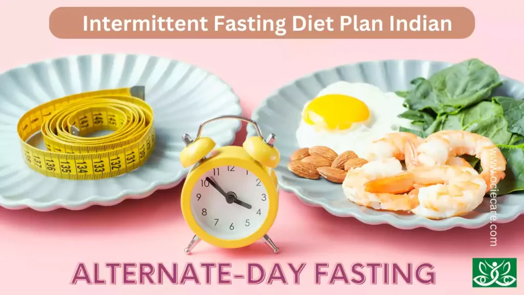 Alternate-Day Fasting Intermittent Fasting Diet Plan Indian