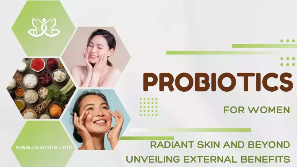 Probiotics for Women-Radiant Skin and Beyond Unveiling External Benefits