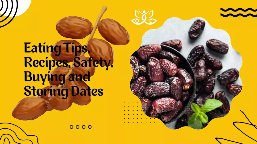 Eating Tips, Recipes, Safety, Buying and Storing Dates